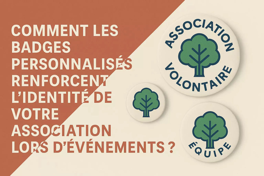 Comment les badges personnalisés renforcent l’identité de votre association lors d’événements ?