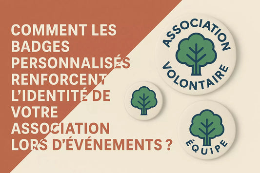 Comment les badges personnalisés renforcent l’identité de votre association lors d’événements ?