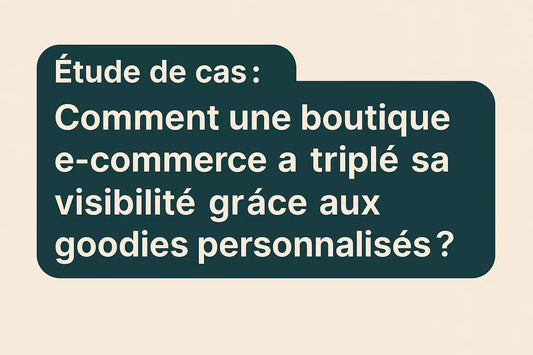 Étude de cas : Comment une boutique e-commerce a triplé sa visibilité grâce aux goodies personnalisés ?