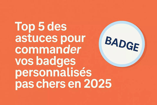 Top 5 des astuces pour commander vos badges personnalisés pas chers en 2025