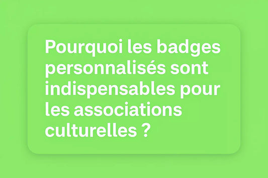 Pourquoi les badges personnalisés sont indispensables pour les associations culturelles